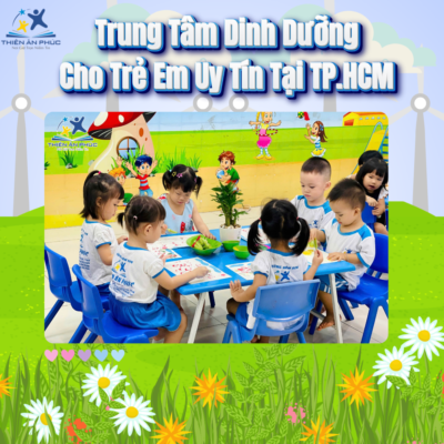 Trung Tâm Dinh Dưỡng Cho Trẻ Em Uy Tín Tại TP.HCM