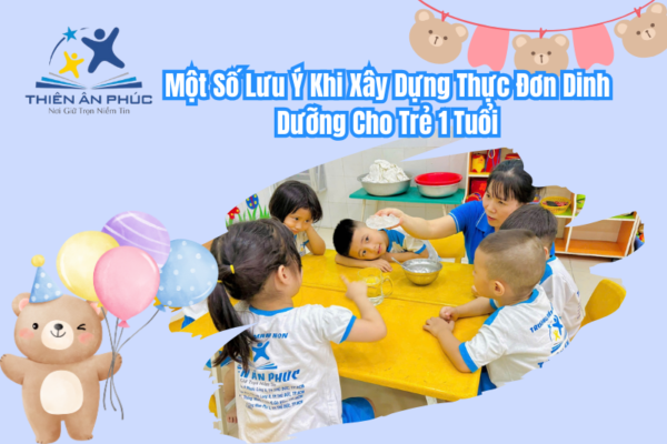 Một Số Lưu Ý Khi Xây Dựng Thực Đơn Dinh Dưỡng Cho Trẻ 1 Tuổi