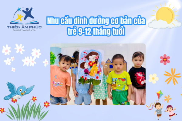 Nhu cầu dinh dưỡng cơ bản của trẻ 9-12 tháng tuổi