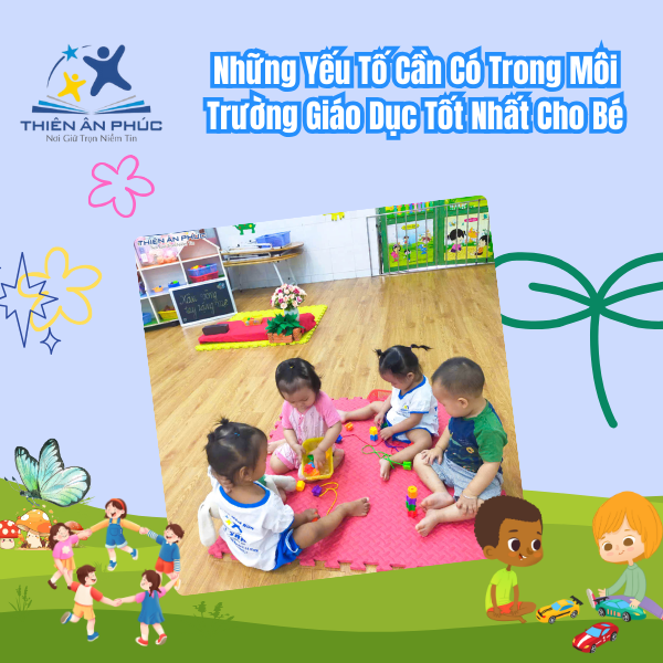 Những yếu tố cần có trong môi trường giáo dục tốt nhất cho bé