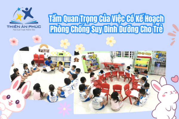 Tầm Quan Trọng Của Việc Có Kế Hoạch Phòng Chống Suy Dinh Dưỡng Cho Trẻ