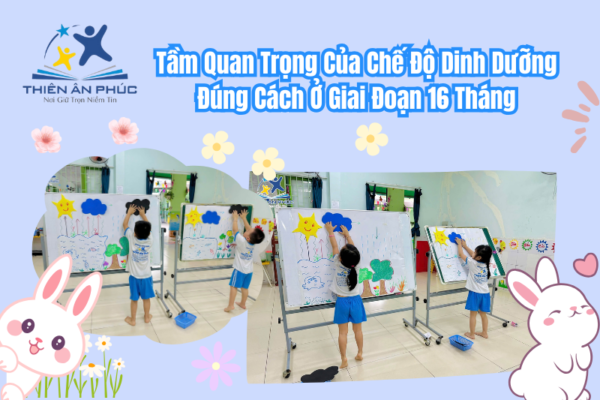 Tầm Quan Trọng Của Chế Độ Dinh Dưỡng Đúng Cách Ở Giai Đoạn 16 Tháng