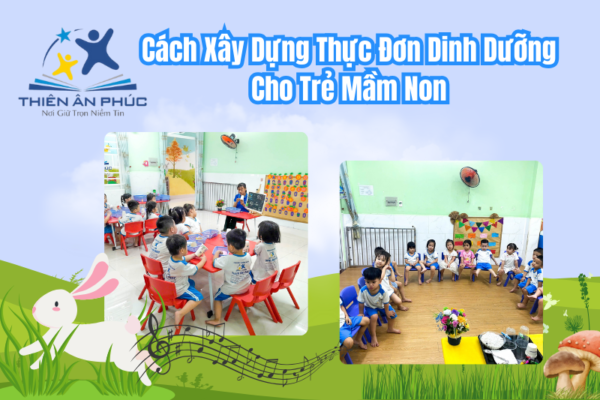 Cách Xây Dựng Thực Đơn Dinh Dưỡng Cho Trẻ Mầm Non