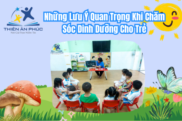 Những Lưu Ý Quan Trọng Khi Chăm Sóc Dinh Dưỡng Cho Trẻ