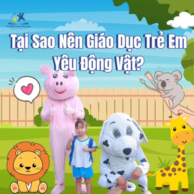 Tại Sao Nên Giáo Dục Trẻ Em Yêu Động Vật?